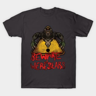 Beware the Weres! - Beware of Werebears! T-Shirt